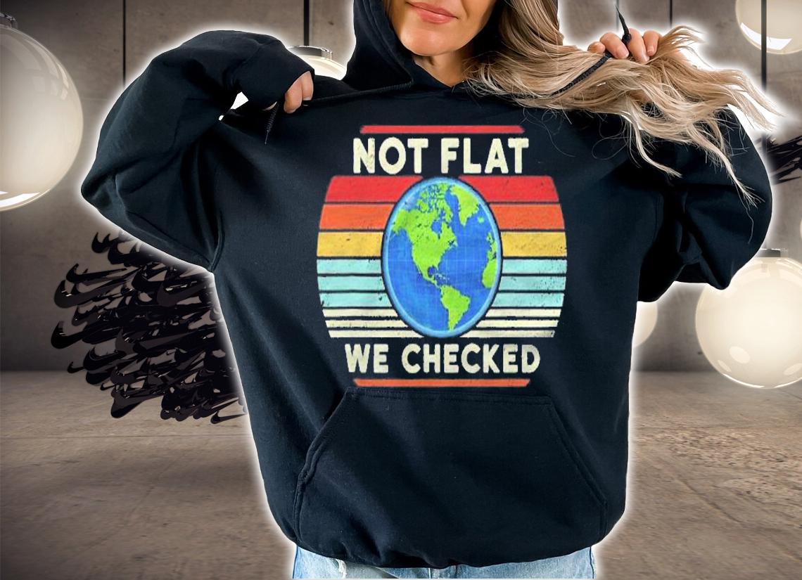 Not Flat We Checked For Science Pun Lovers Retro Vintage Shirt hoodie