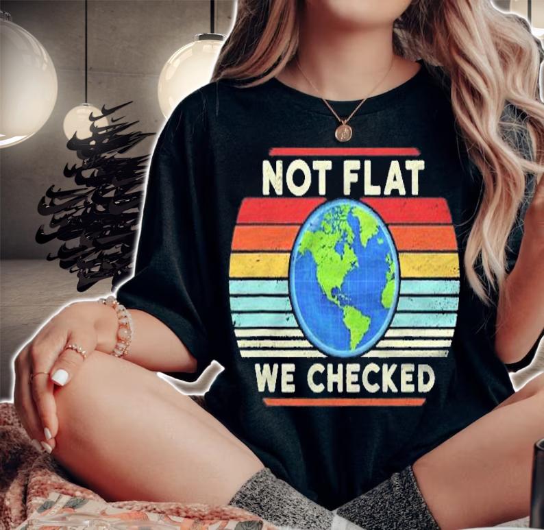 Not Flat We Checked For Science Pun Lovers Retro Vintage Shirt woman shirt