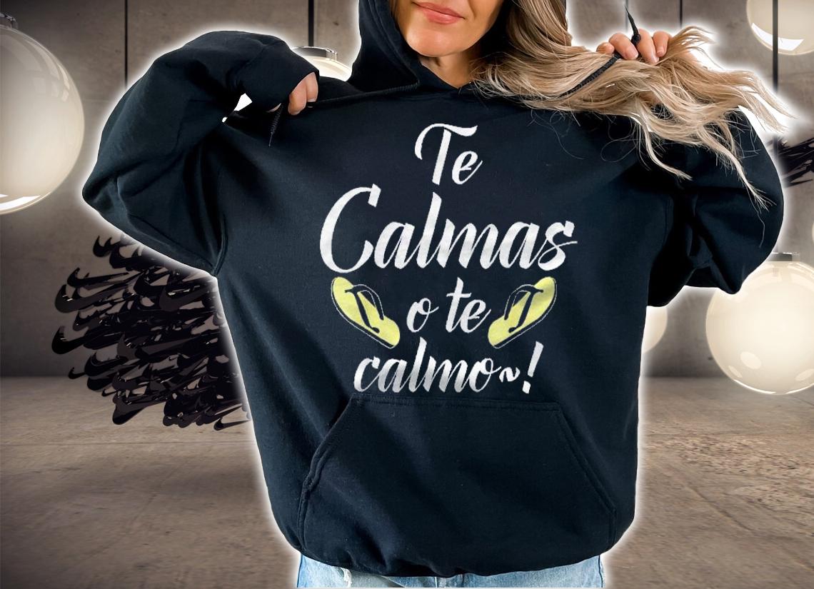 Te Calmas O Te Calmo Clmate O Te Calmar Yo A Ti Shirt