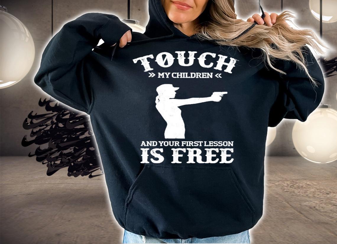 Touch my children and your first lesson is free shirt