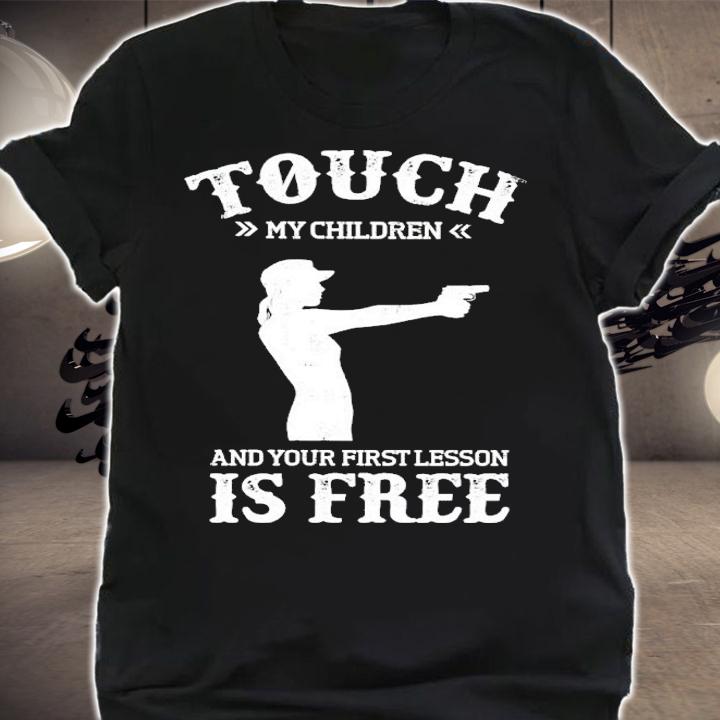 Touch my children and your first lesson is free shirt