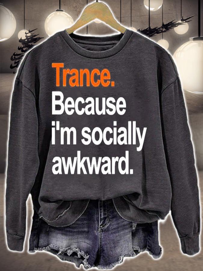 Trance Because Im Socially Awkward T-Shirt sweatshirt