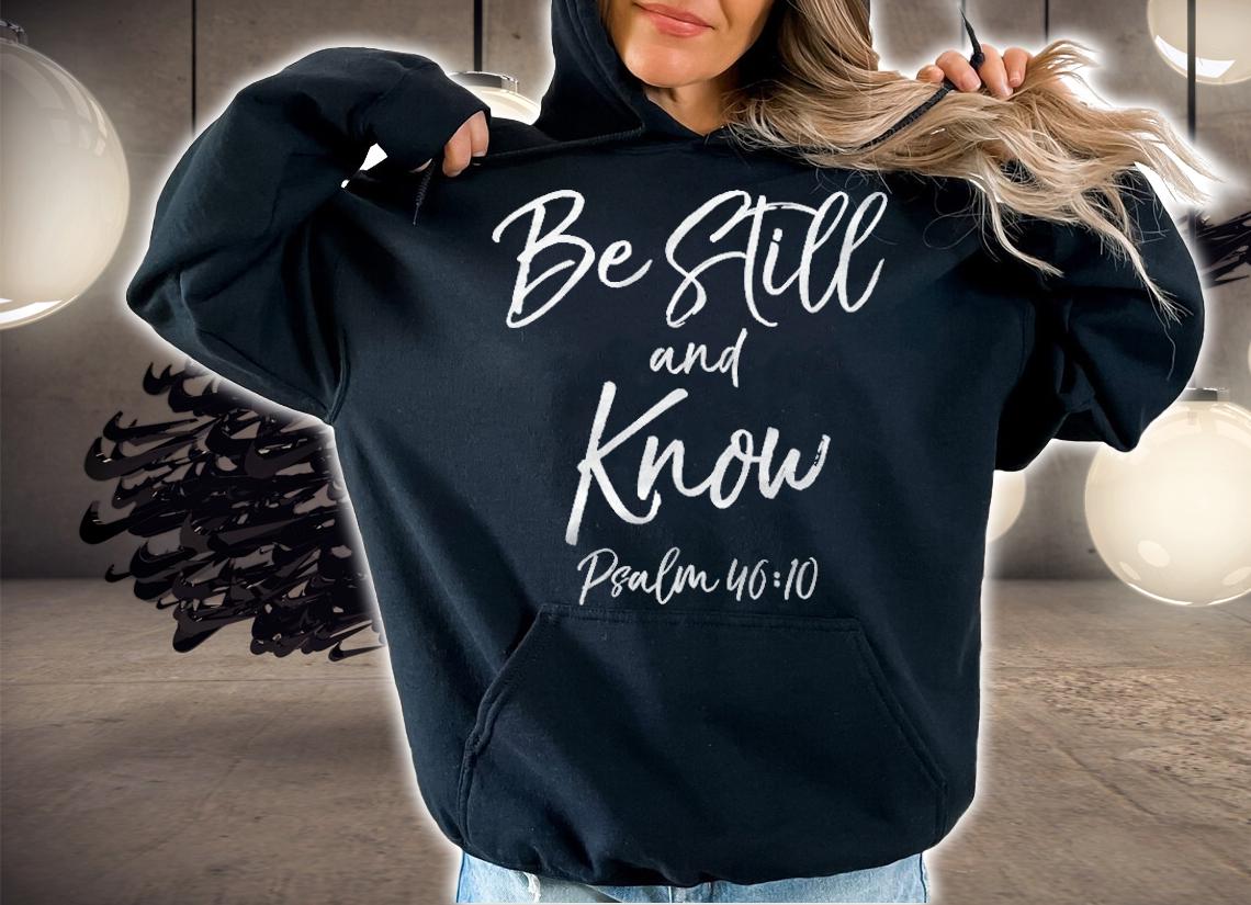 Womens Cute Psalm 4610 Bible Verse Quote Gift Be Still And Know T-shirt hoodie