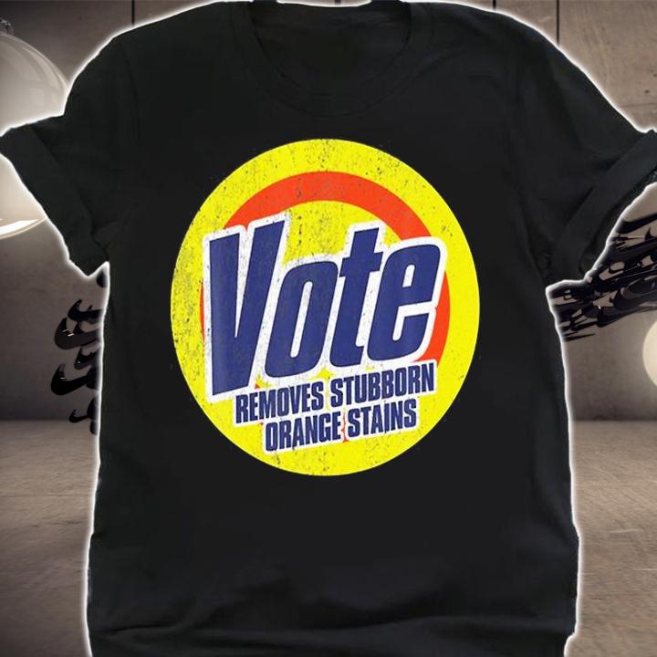 Funny Vote Removes Stubborn Orange Stains Anti-Trump T-Shirt
