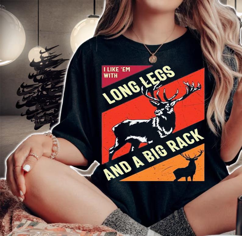 I Iike 'em with Long Legs And A Big Rack T-Shirt