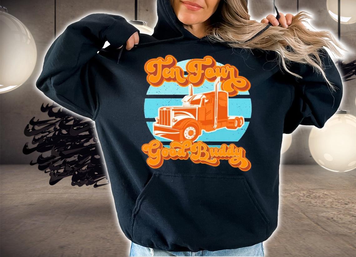 Trucker Ten Four Good Buddy Vintage Shirt hoodie