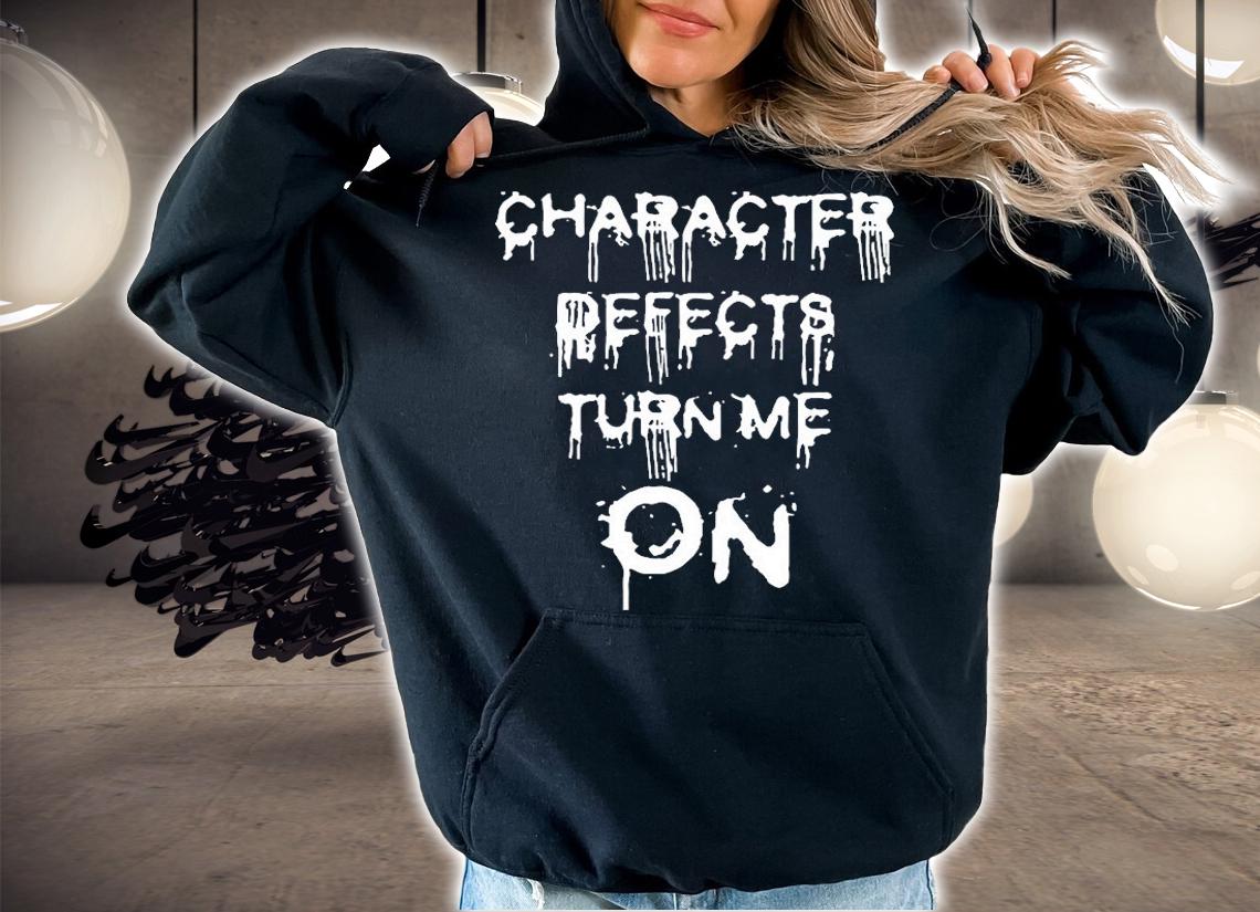 Character Defects Turn Me On T-Shirt hoodie