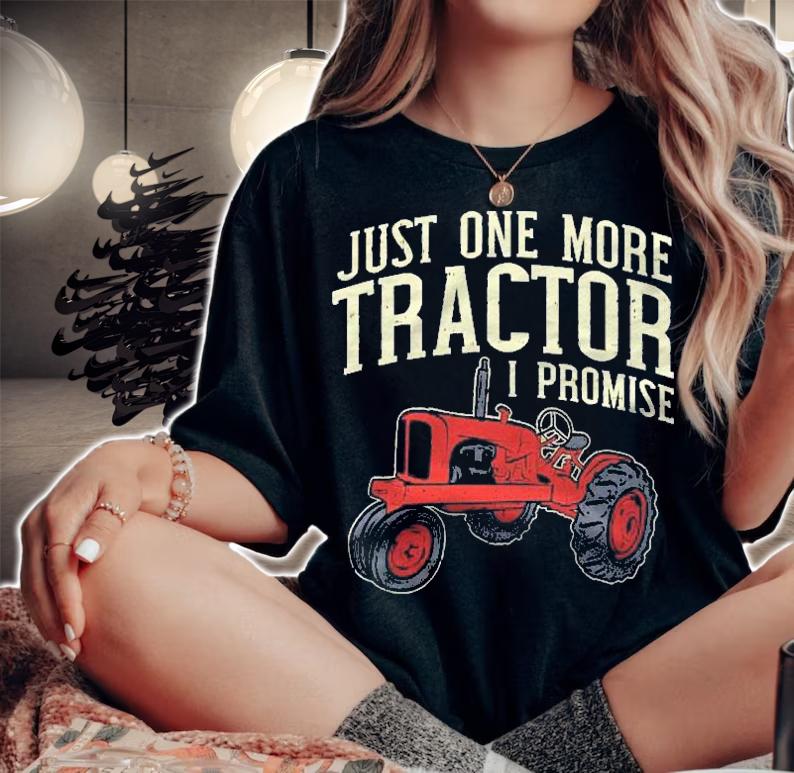 Just One More Tractor I Promise For Farmers Pullover shirt woman shirt