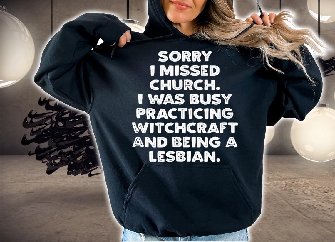Sorry I Missed Church Funny Lesbian Gift T-Shirt hoodie