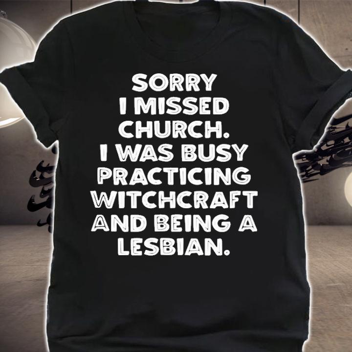 Sorry I Missed Church Funny Lesbian Gift T-Shirt shirt