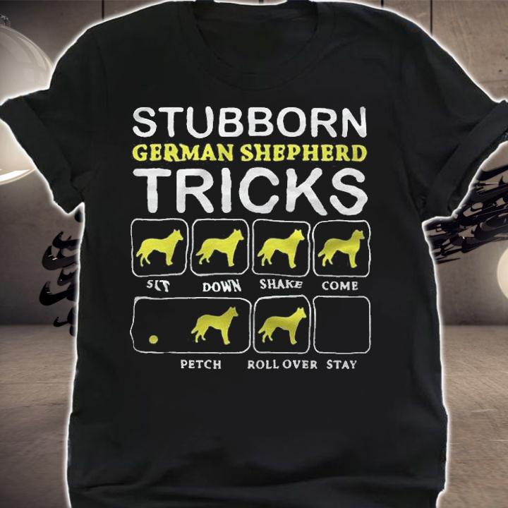 Stubborn German shepherd tricks sit down shake come petch roll over stay T-shirt shirt