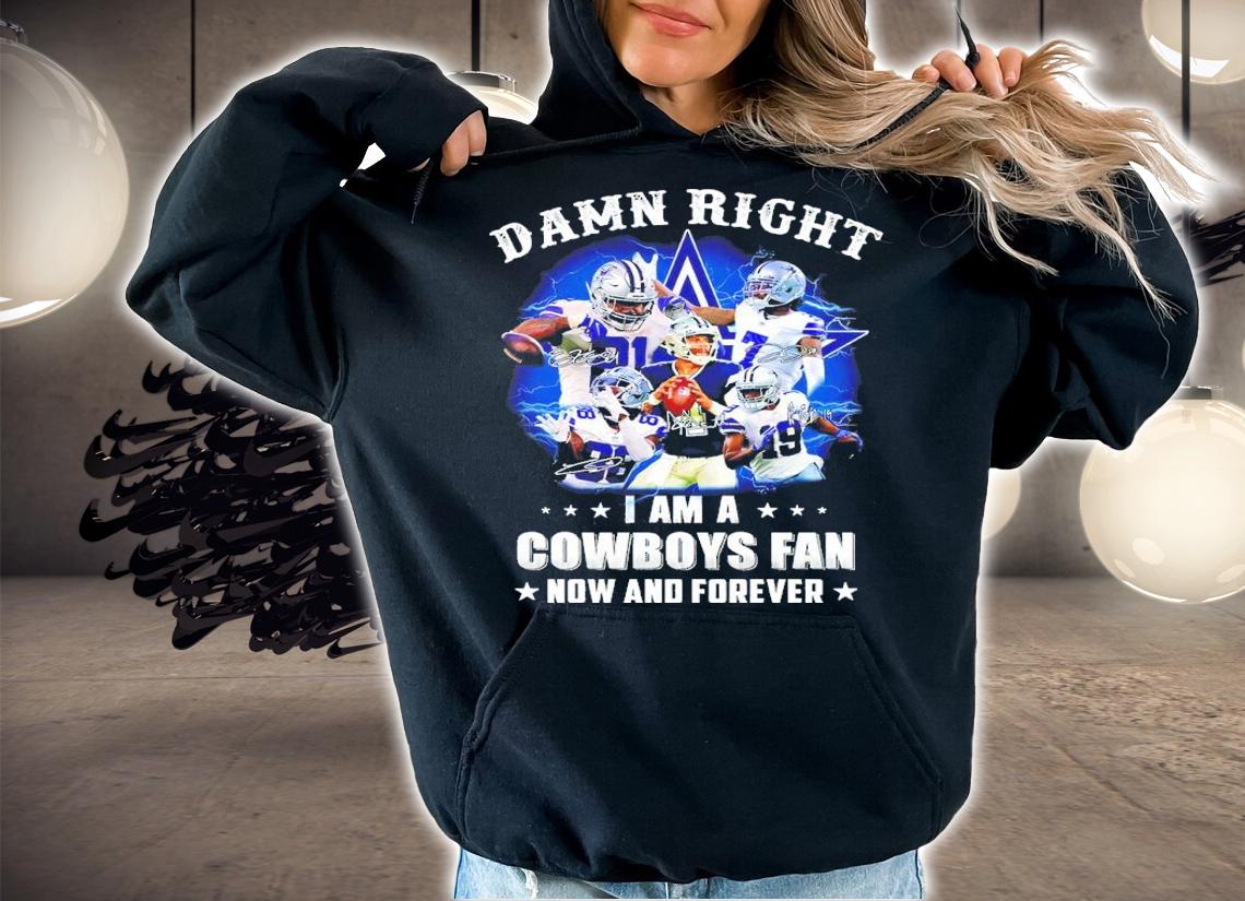 Damn Right I Am A Cowboys Fan Now And Forever Signatures Shirt hoodie