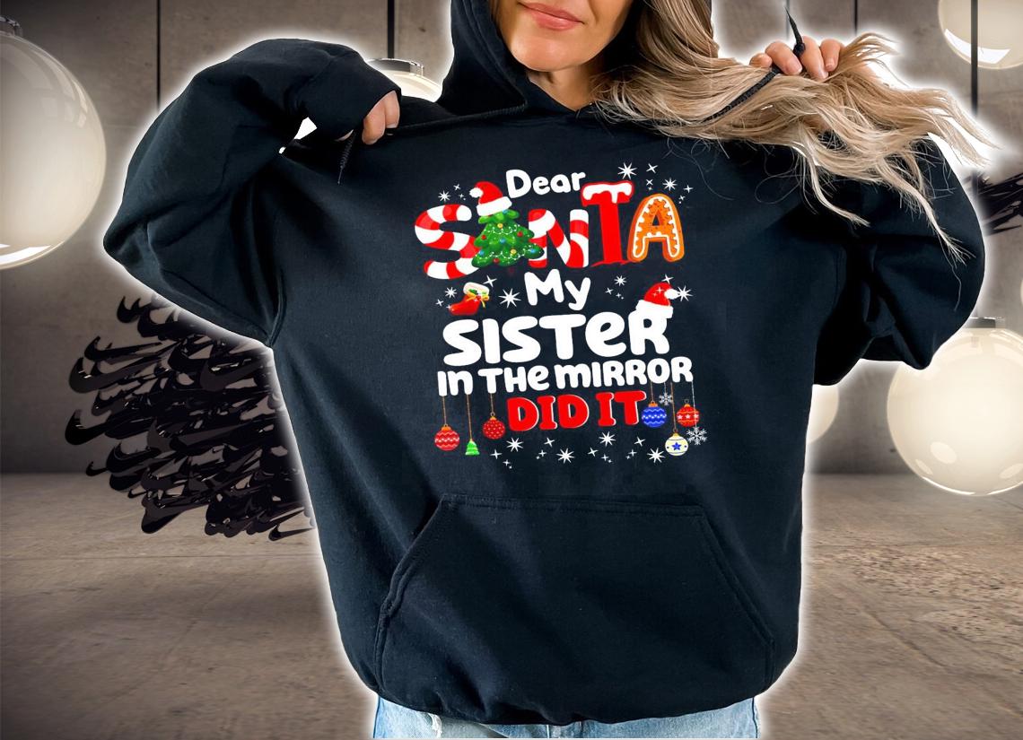 Dear Santa My Sister In The Mirror Did It Shirt hoodie
