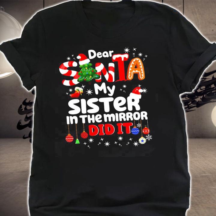 Dear Santa My Sister In The Mirror Did It Shirt shirt
