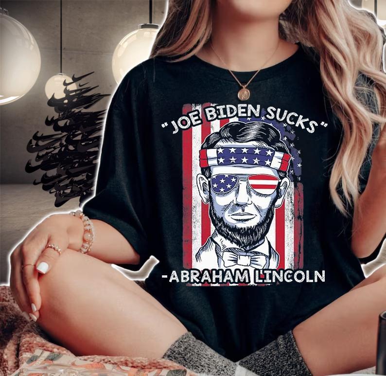 Funny July 4th Abraham Lincoln, Joe Biden Sucks Anti Biden T-Shirt woman shirt
