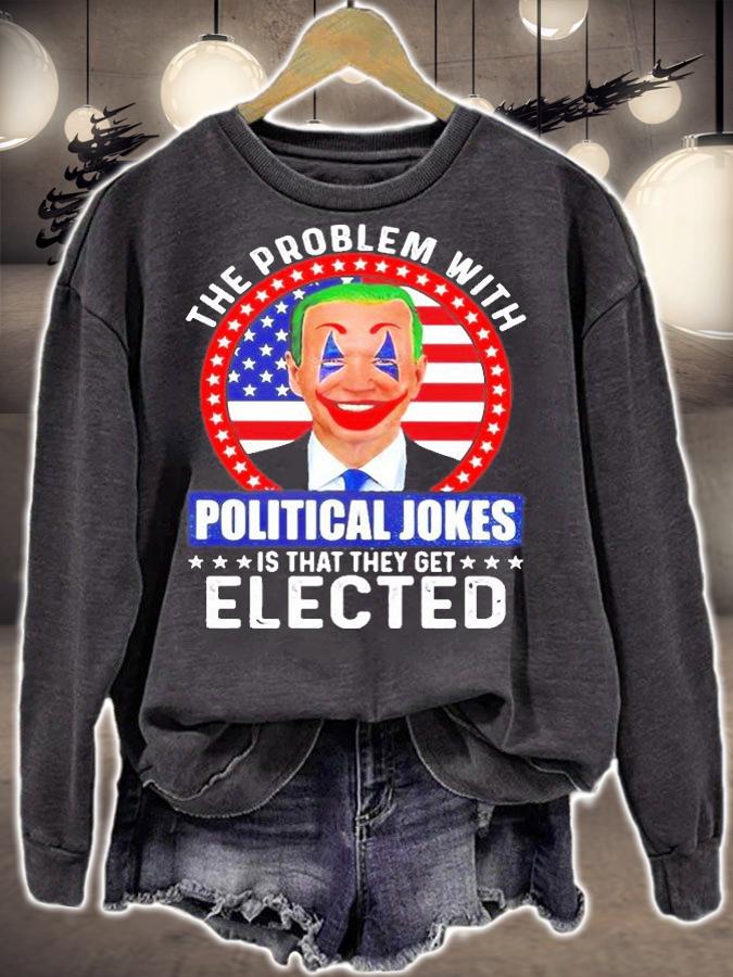 Joe Biden The Problem With Political Jokes Is That They Get Elected 2022 T-Shirt sweatshirt
