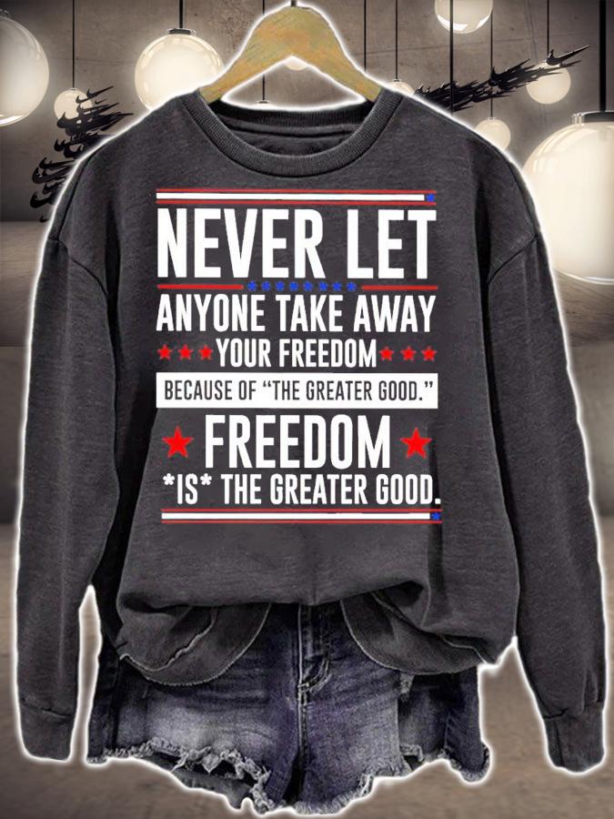 Never Let Anyone Take Away Your Freedom Because Of The Greater Good Shirt sweatshirt