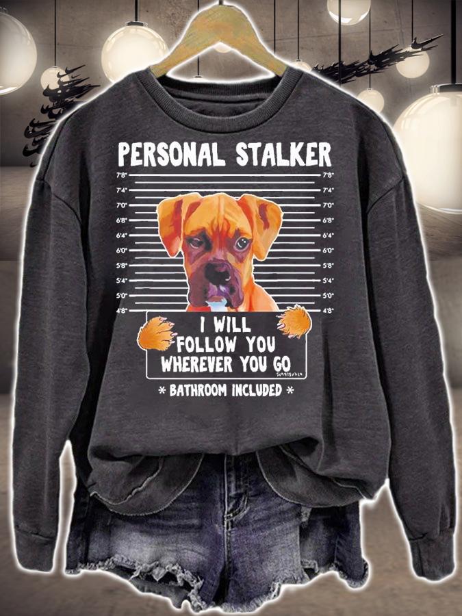 Personal Stalker I'll Follow You Wherever You Go Boxer Dog T-Shirt sweatshirt