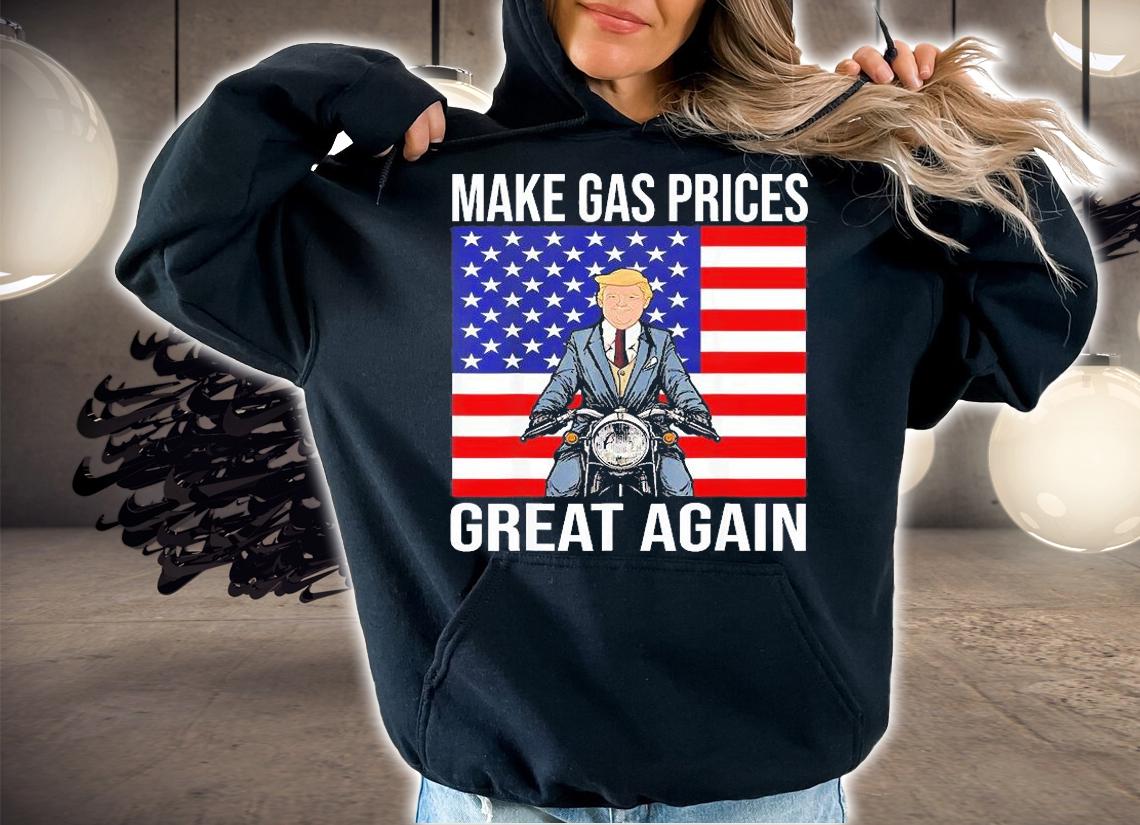 Trump Supporter Make Gas Prices Great Again T-Shirt hoodie