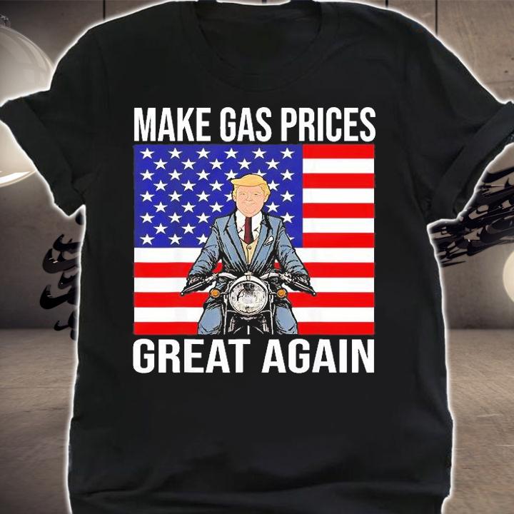 Trump Supporter Make Gas Prices Great Again T-Shirt shirt