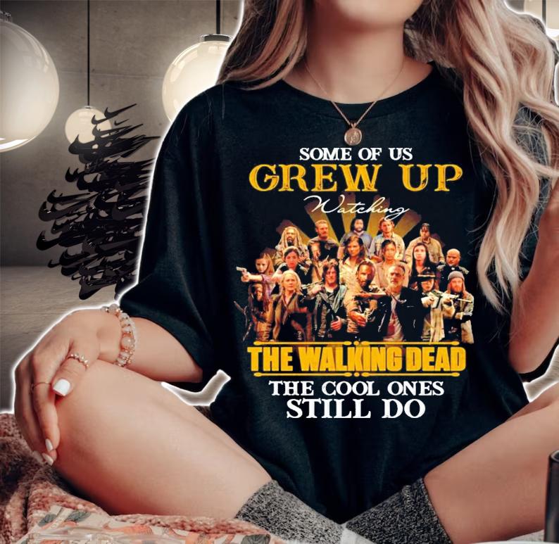 Some of us Grew Up Watching The Walking Dead the cool ones still do shirt woman shirt