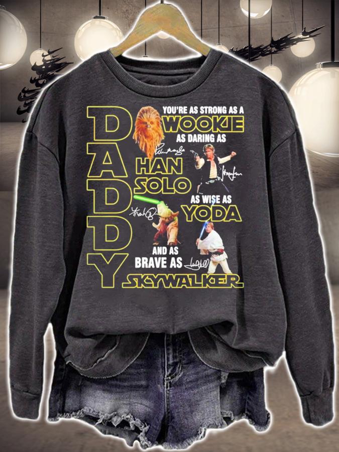 Daddy you're as strong as a Wookie as daring as Han Solo as wise as Yoda and Skywalker shirt sweatshirt