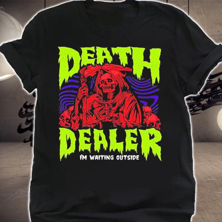 Death Dealer I'm waiting outside T-shirt