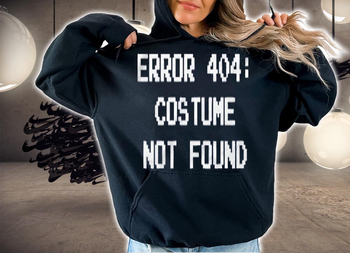 Funny 404 Error Costume Not Found Shirt hoodie