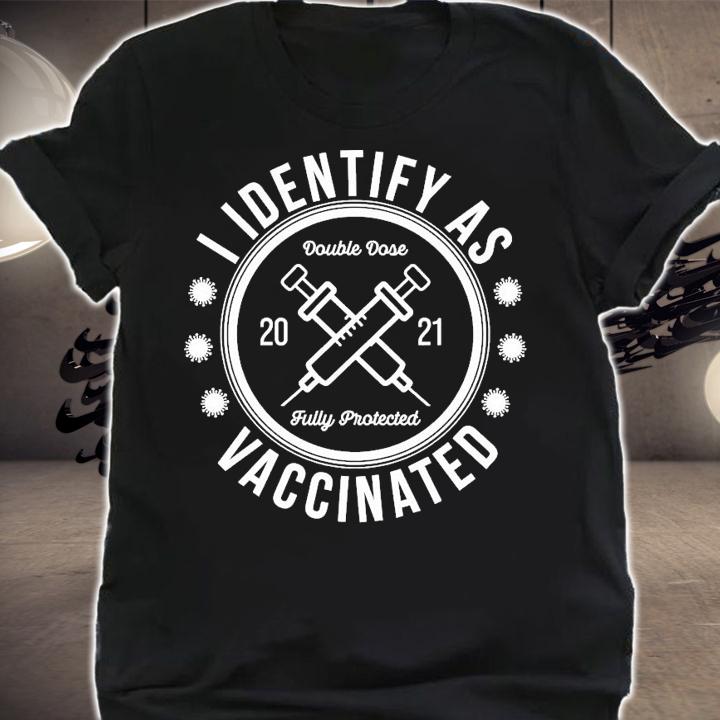 I Identify as vaccinated double dose 2021 fully protected shirt shirt