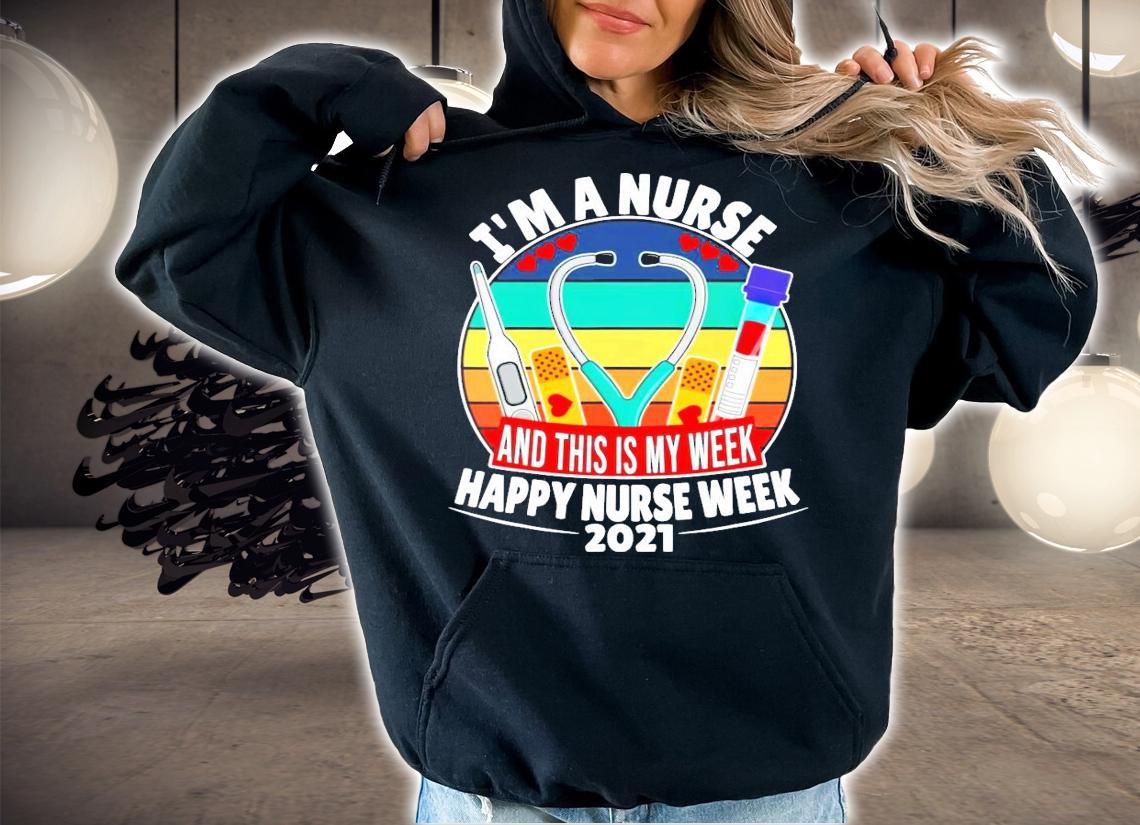 Im a nurse and this is my week happy nurse week 2021 vintage shirt hoodie
