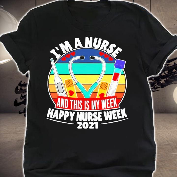 Im a nurse and this is my week happy nurse week 2021 vintage shirt shirt