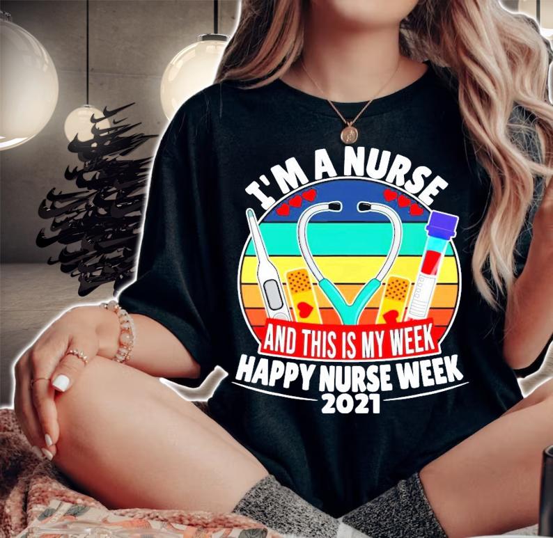 Im a nurse and this is my week happy nurse week 2021 vintage shirt woman shirt