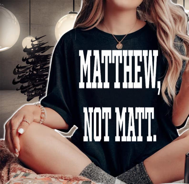 Matthew Not Matt T-Shirt