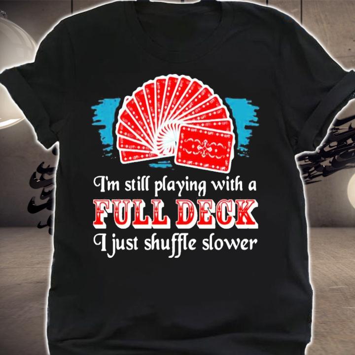 Poker Party At 70 Im Still Playing With A Full Deck I Just Shuffle Slower shirt shirt