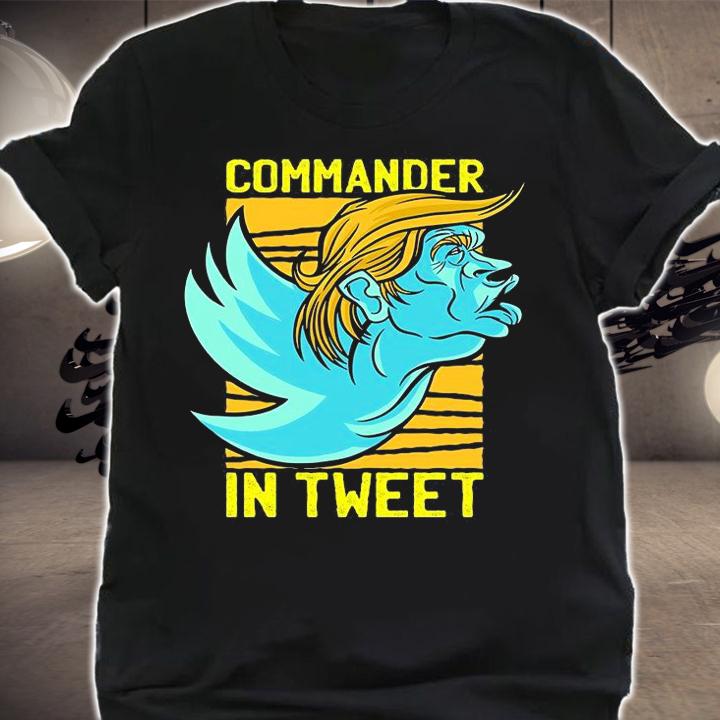 Trump Commander In Tweet T-Shirt shirt