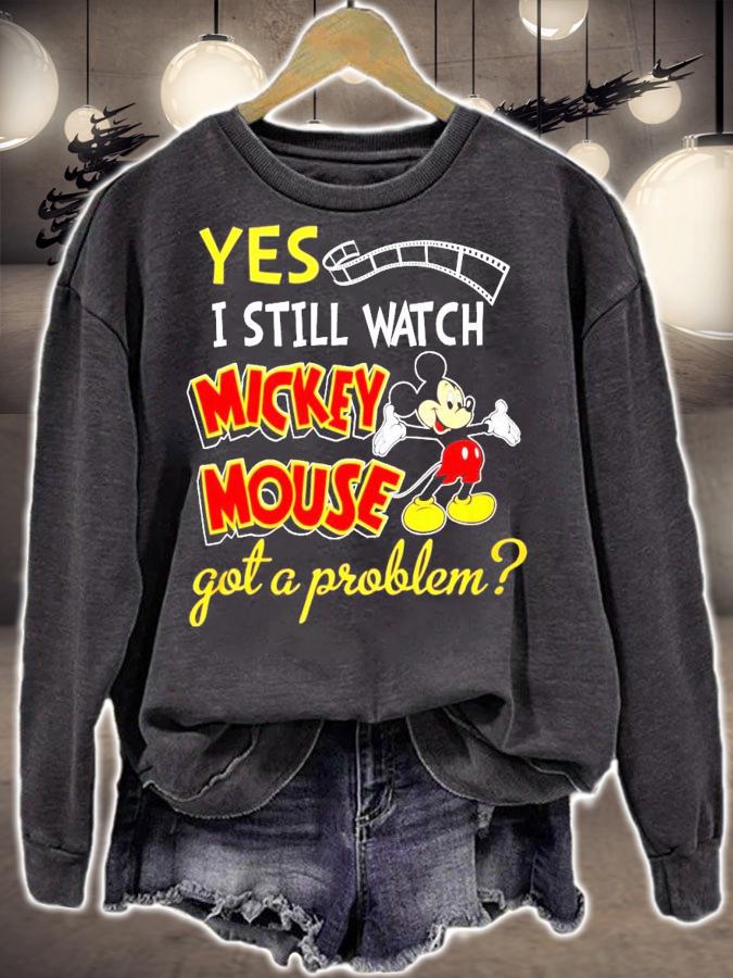 Yes I still watch Mickey Mouse got a problem t-shirt