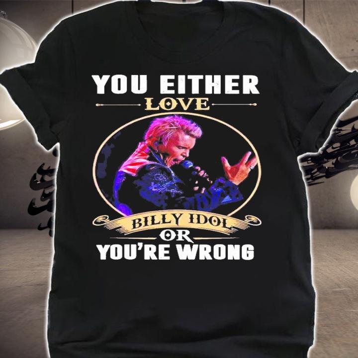 You either love Billy Idol you're wrong t-shirt shirt