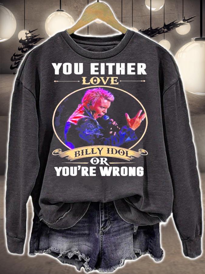 You either love Billy Idol you're wrong t-shirt sweatshirt