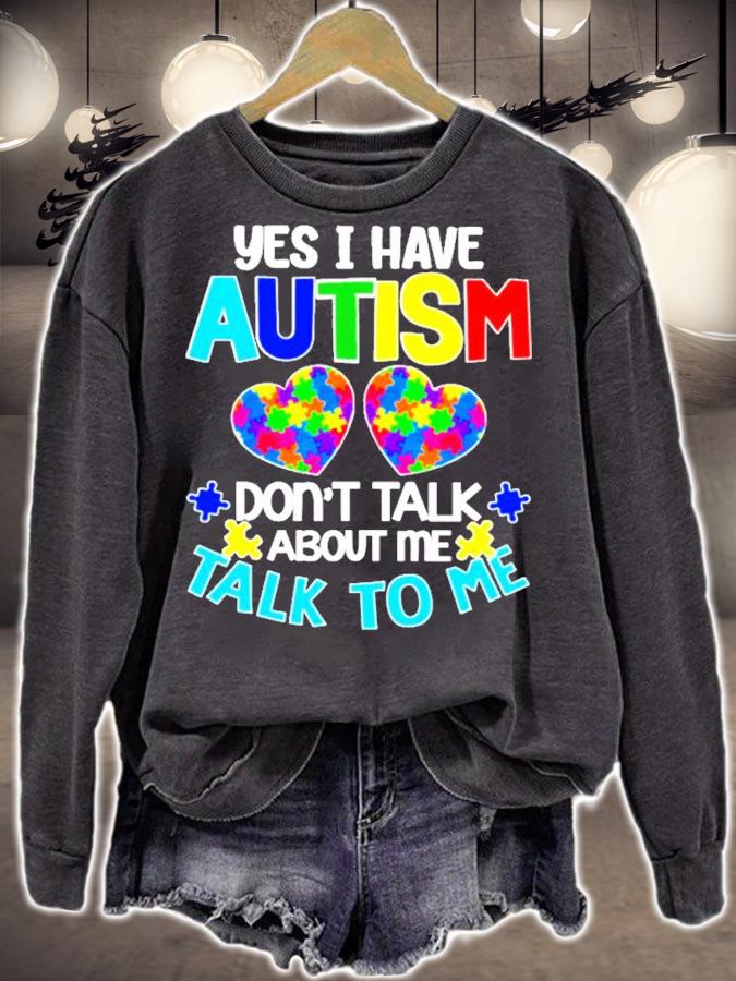 Yes I have Autism don't talk about me talk to me t-shirt