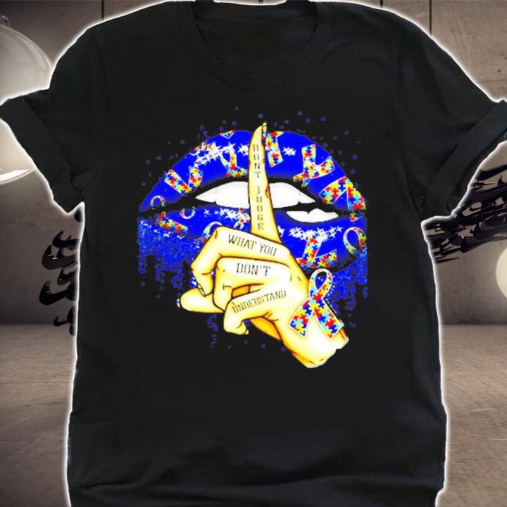 Autism lip don't judge what you don't understand shirt shirt