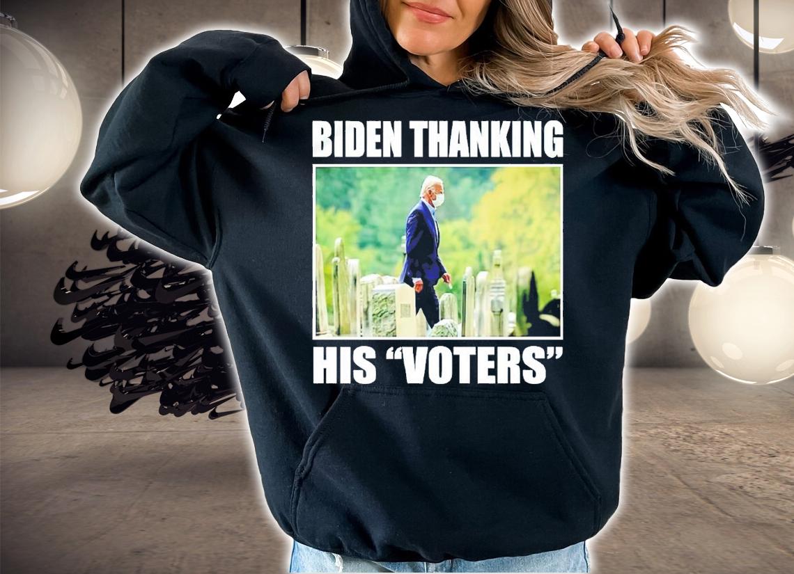 Biden Thanking His Voters shirt hoodie