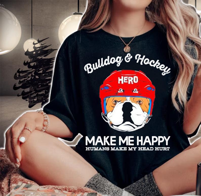 Bulldog and hockey make me happy humans make my head hurt shirt woman shirt