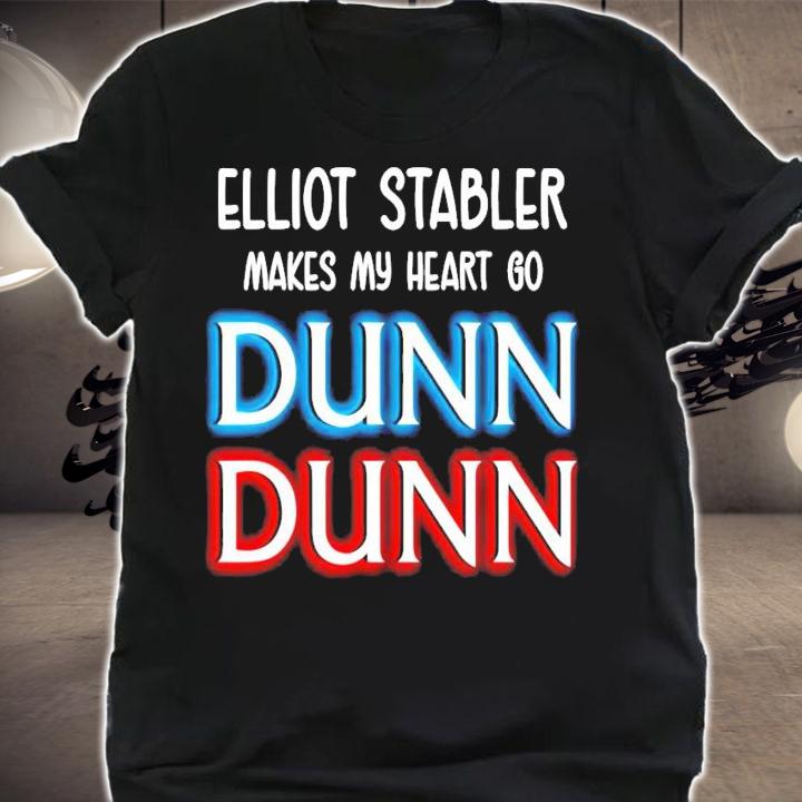 Elliot Stabler makes my heart go Dunn Dunn shirt shirt