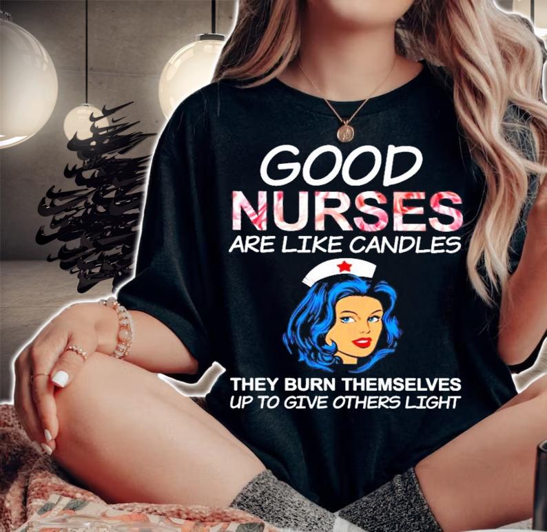 Good Nurse are like candles they burn themselves up to give others light shirt woman shirt