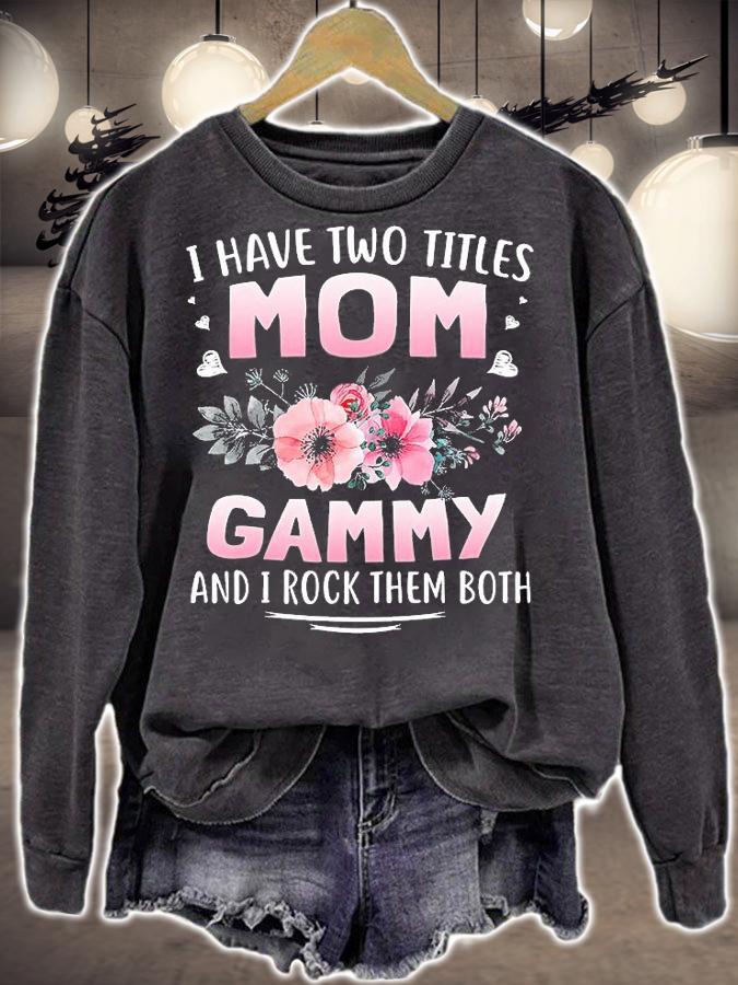 I Have Two Titles Mom Gammy And I Rock Them Both Mothers T-Shirt sweatshirt