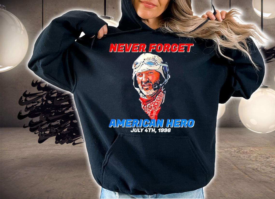 Never forget American Hero July 4th 1996 t-shirt hoodie