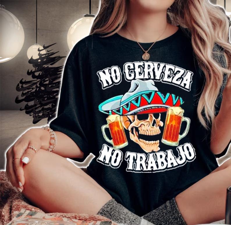No Cerveza No Trabajo skull Mexico shirt woman shirt