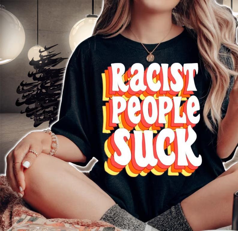 Racist people suck shirt woman shirt
