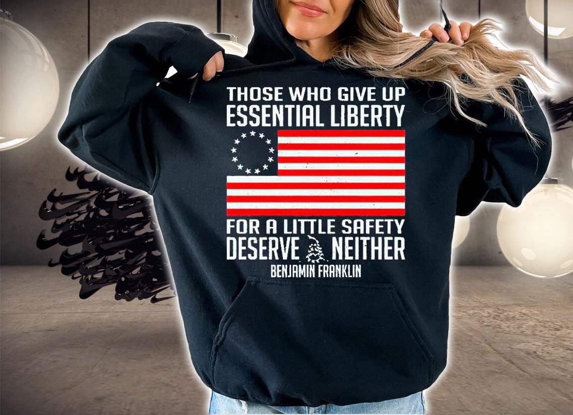 Those who give up essential liberty for a little safety deserve neither Benjamin Franklin T-shirt