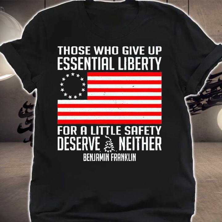 Those who give up essential liberty for a little safety deserve neither Benjamin Franklin T-shirt